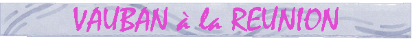 VAUBAN � la REUNION
